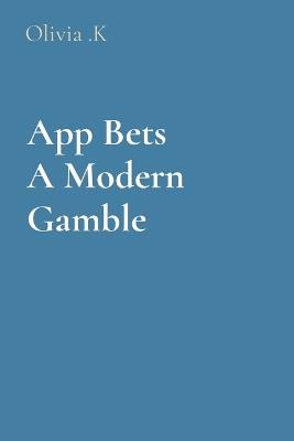 App Bets A Modern Gamble - Olivia K - cover