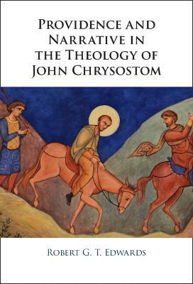 Providence and Narrative in the Theology of John Chrysostom - Robert Edwards - cover
