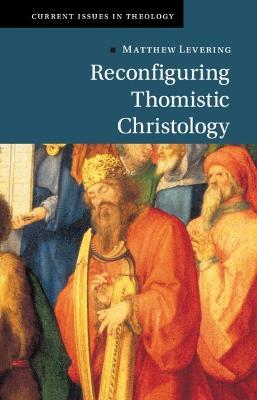 Reconfiguring Thomistic Christology - Matthew Levering - cover