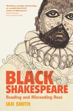 Black Shakespeare: Reading and Misreading Race