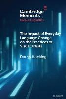 The Impact of Everyday Language Change on the Practices of Visual Artists - Darryl Hocking - cover