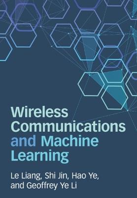 Wireless Communications and Machine Learning - Le Liang,Shi Jin,Hao Ye - cover