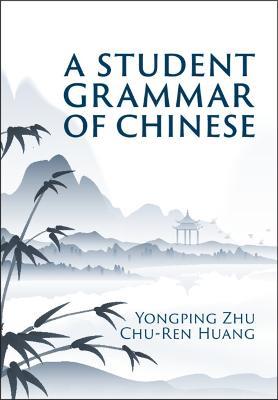 A Student Grammar of Chinese - Yongping Zhu,Chu-Ren Huang - cover