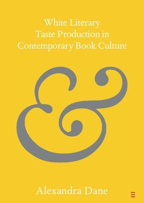 White Literary Taste Production in Contemporary Book Culture - Alexandra Dane - cover