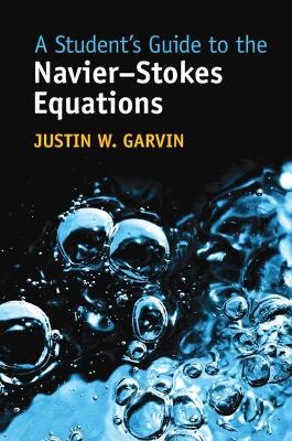 A Student's Guide to the Navier-Stokes Equations - Justin W. Garvin - cover