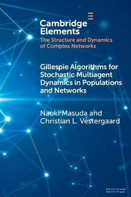 Gillespie Algorithms for Stochastic Multiagent Dynamics in Populations and Networks - Naoki Masuda,Christian L. Vestergaard - cover