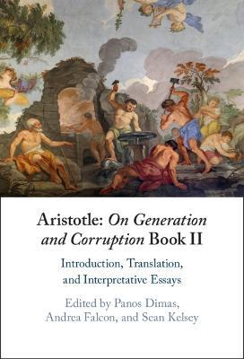 Aristotle: On Generation and Corruption Book II: Introduction, Translation, and Interpretative Essays - cover