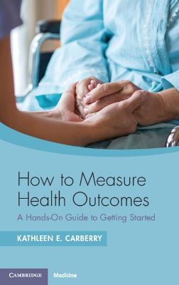 How to Measure Health Outcomes: A Hands-On Guide to Getting Started - Kathleen E. Carberry - cover