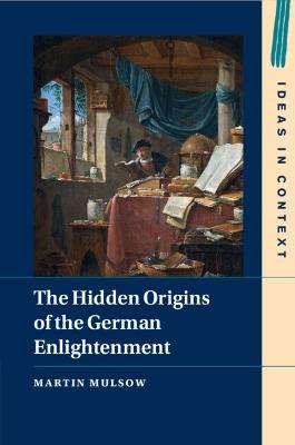 The Hidden Origins of the German Enlightenment - Martin Mulsow - cover