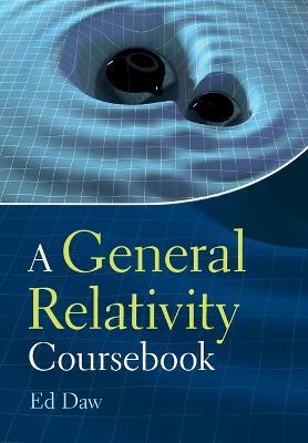A General Relativity Coursebook - Ed Daw - cover