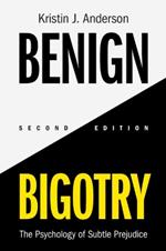 Benign Bigotry: The Psychology of Subtle Prejudice