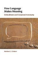 How Language Makes Meaning: Embodiment and Conjoined Antonymy - Herbert L. Colston - cover