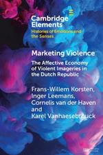 Marketing Violence: The Affective Economy of Violent Imageries in the Dutch Republic