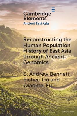 Reconstructing the Human Population History of East Asia through Ancient Genomics - Andrew E. Bennett,Yichen Liu,Qiaomei Fu - cover