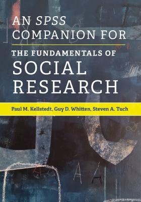 An SPSS Companion for The Fundamentals of Social Research - Paul M. Kellstedt,Guy D. Whitten,Steven A. Tuch - cover