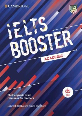 Cambridge English Exam Boosters IELTS Booster Academic with Photocopiable Exam Resources For Teachers - Deborah Hobbs,Susan Hutchison - cover