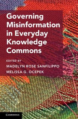 Governing Misinformation in Everyday Knowledge Commons - Madelyn R. Sanfilippo,Melissa G. Ocepek - cover
