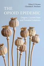 The Opioid Epidemic: Origins, Current State and Potential Solutions