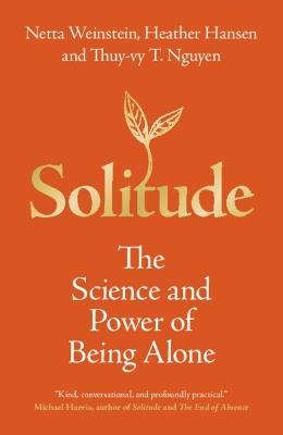 Solitude: The Science and Power of Being Alone - Netta Weinstein,Heather Hansen,Thuy-vy T. Nguyen - cover