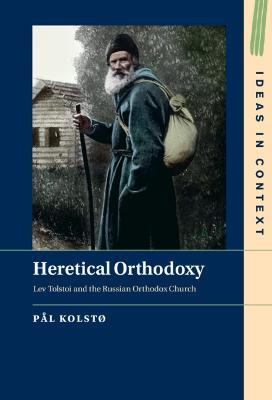 Heretical Orthodoxy: Lev Tolstoi and the Russian Orthodox Church - Pål Kolstø - cover