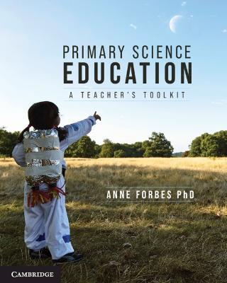 Primary Science Education: A Teacher's Toolkit - Anne Forbes - cover