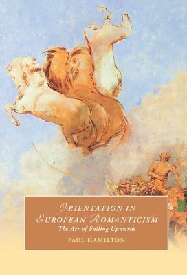 Orientation in European Romanticism: The Art of Falling Upwards - Paul Hamilton - cover