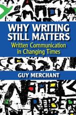 Why Writing Still Matters: Written Communication in Changing Times