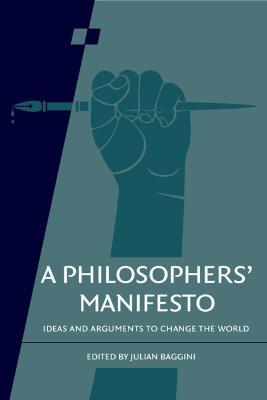A Philosophers' Manifesto: Volume 91: Ideas and Arguments to Change the World - cover