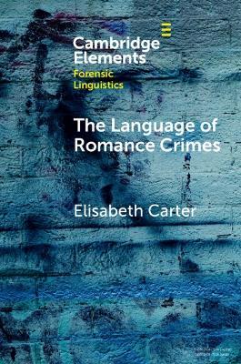 The Language of Romance Crimes: Interactions of Love, Money, and Threat - Elisabeth Carter - cover