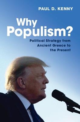 Why Populism?: Political Strategy from Ancient Greece to the Present - Paul Kenny - cover