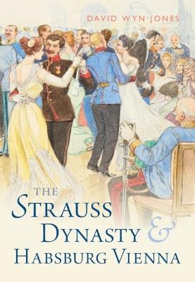 The Strauss Dynasty and Habsburg Vienna - David Wyn Jones - cover