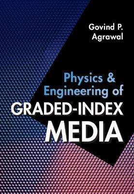 Physics and Engineering of Graded-Index Media - Govind P. Agrawal - cover