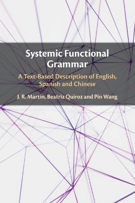 Systemic Functional Grammar: A Text-Based Description of English, Spanish and Chinese - J.R. Martin,Beatriz Quiroz,Pin Wang - cover