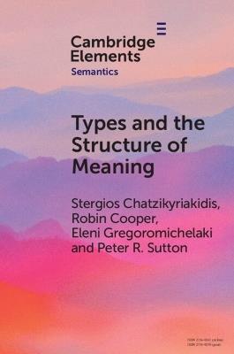 Types and the Structure of Meaning: Issues in Compositional and Lexical Semantics - Stergios Chatzikyriakidis,Robin Cooper,Eleni Gregoromichelaki - cover