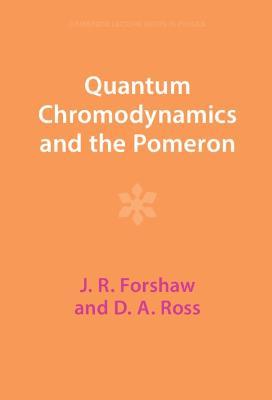 Quantum Chromodynamics and the Pomeron - J. R. Forshaw,D. A. Ross - cover