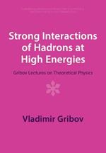 Strong Interactions of Hadrons at High Energies: Gribov Lectures on Theoretical Physics
