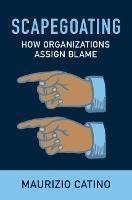 Scapegoating: How Organizations Assign Blame