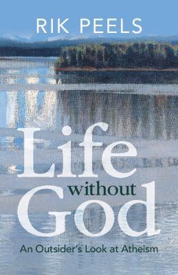 Life without God: An Outsider's Look at Atheism - Rik Peels - cover
