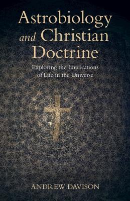 Astrobiology and Christian Doctrine: Exploring the Implications of Life in the Universe - Andrew Davison - cover