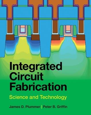 Integrated Circuit Fabrication: Science and Technology - James D. Plummer,Peter B. Griffin - cover