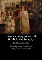 Victorian Engagements with the Bible and Antiquity: The Shock of the Old