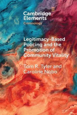 Legitimacy-Based Policing and the Promotion of Community Vitality - Tom Tyler,Caroline Nobo - cover