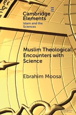 Muslim Theological Encounters with Science: Kaleidoscopes of Knowledge Over Time - Ebrahim Moosa - cover