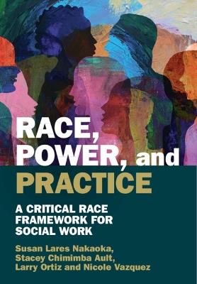 Race, Power, and Practice: A Critical Race Framework for Social Work - cover