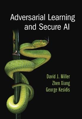Adversarial Learning and Secure AI - David J. Miller,Zhen Xiang,George Kesidis - cover