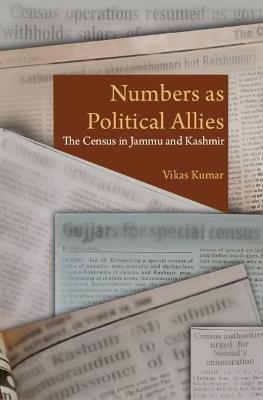 Numbers as Political Allies: The Census in Jammu and Kashmir - Vikas Kumar - cover