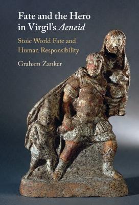 Fate and the Hero in Virgil's Aeneid: Stoic World Fate and Human Responsibility - Graham Zanker - cover