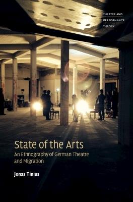State of the Arts: An Ethnography of German Theatre and Migration - Jonas Tinius - cover