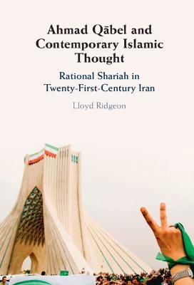 Ahmad Qabel and Contemporary Islamic Thought: Rational Shariah in Twenty-First-Century Iran - Lloyd Ridgeon - cover