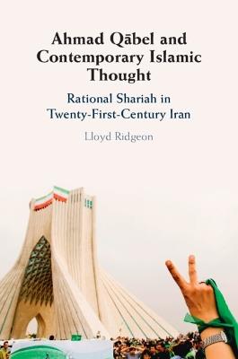 Ahmad Qabel and Contemporary Islamic Thought: Rational Shariah in Twenty-First-Century Iran - Lloyd Ridgeon - cover